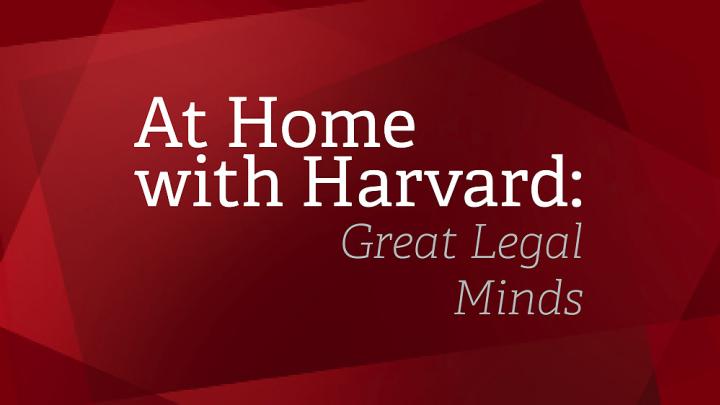 At Home with Harvard: Great Legal Minds